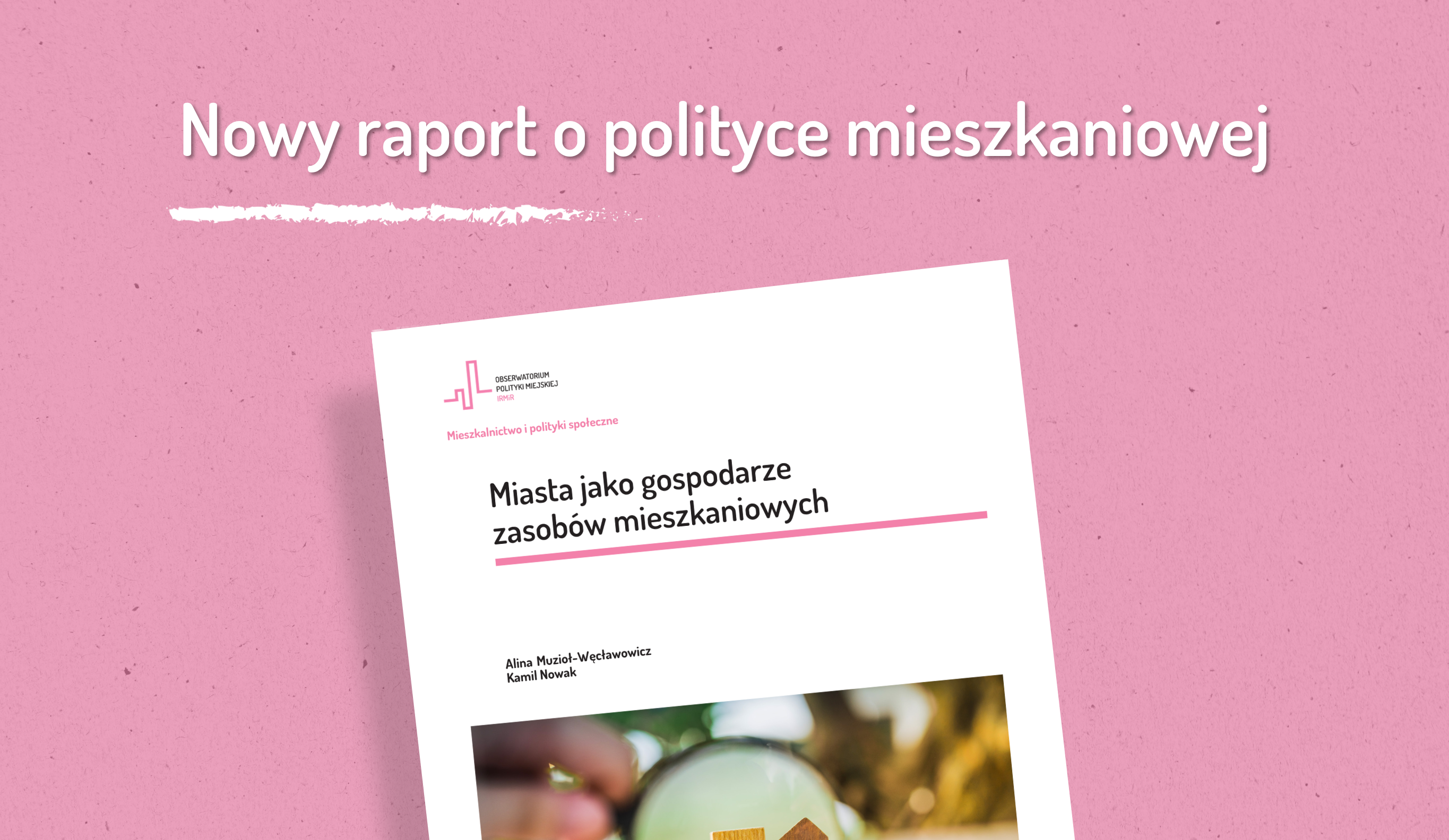 Raport Obserwatorium Polityki Miejskiej - Miasta jako gospodarze zasobów mieszkaniowych - Nowy raport